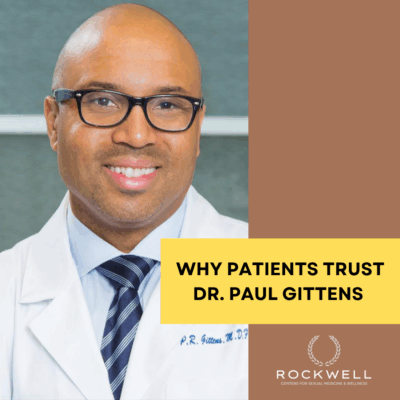Reclaim Your Sexual Wellness: Why Patients Trust Dr. Paul Gittens at Rockwell Centers